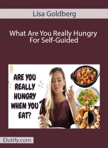 Lisa Goldberg What Are You Really Hungry For Self-Guided course cover