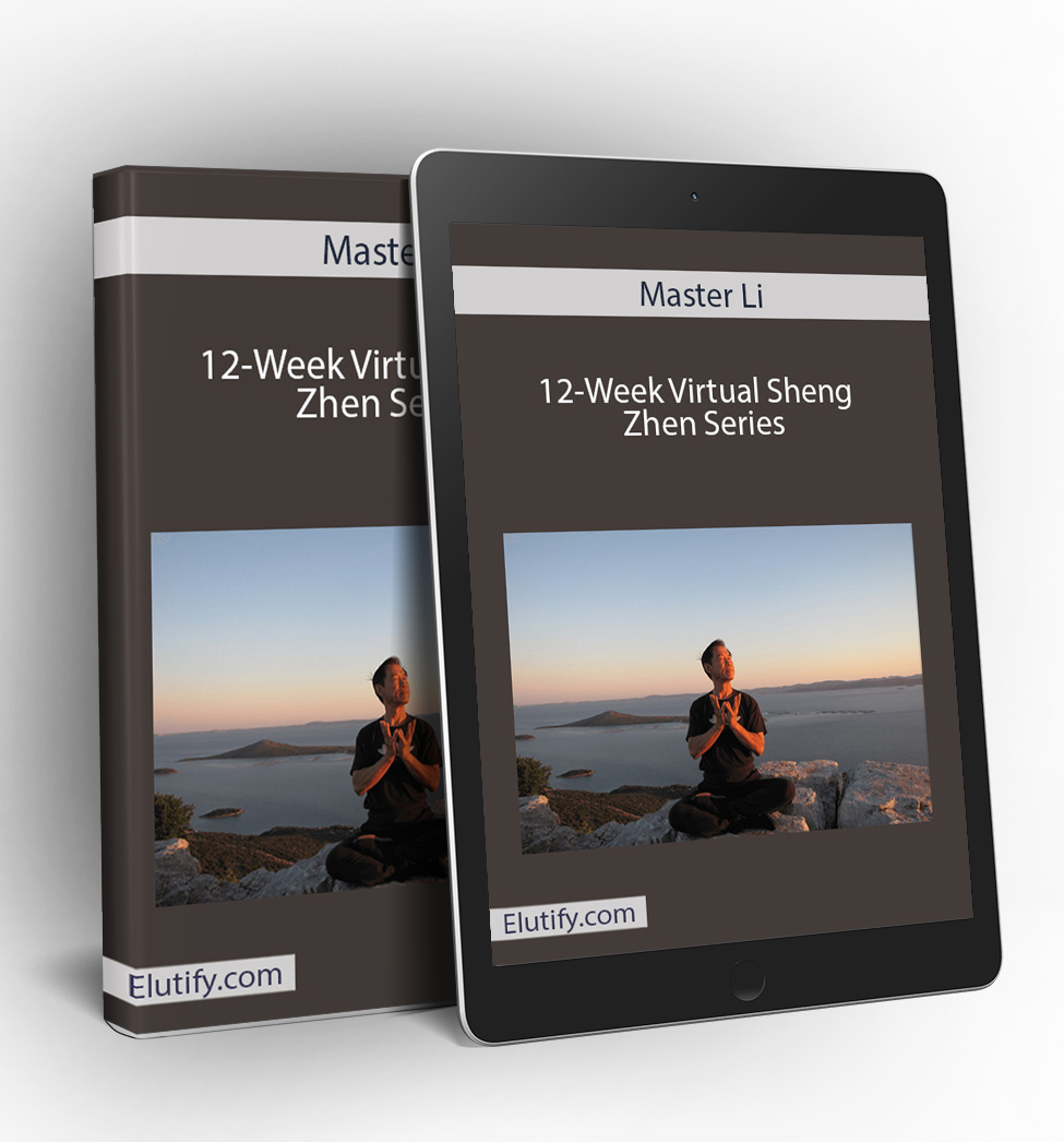 Master Li Ru Heng Master Li – 12-Week Virtual Sheng Zhen Series | Download Top Courses to ...