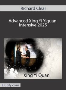 Richard Clear Advanced Xing Yi Yiquan Intensive 2025 course cover