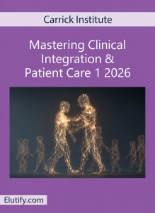 Carrick Institute Mastering Clinical Integration & Patient Care 1 2026 course mockup